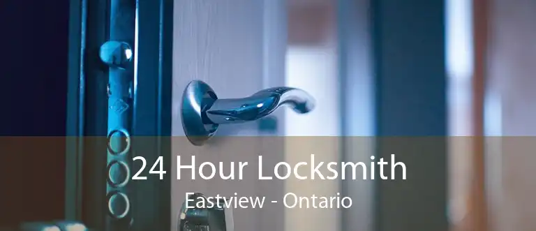 24 Hour Locksmith Eastview - Ontario