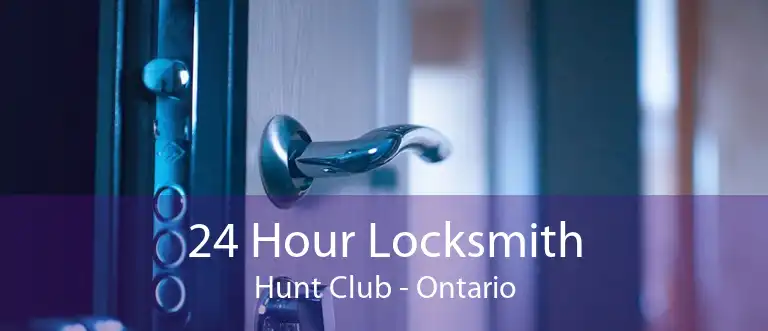 24 Hour Locksmith Hunt Club - Ontario