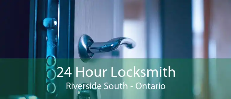 24 Hour Locksmith Riverside South - Ontario