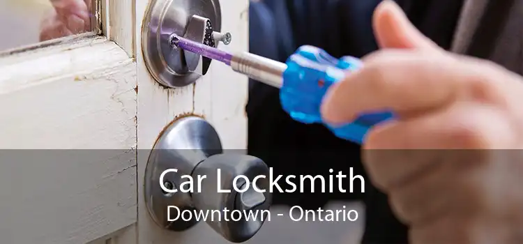 Car Locksmith Downtown - Ontario