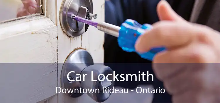Car Locksmith Downtown Rideau - Ontario