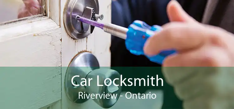 Car Locksmith Riverview - Ontario