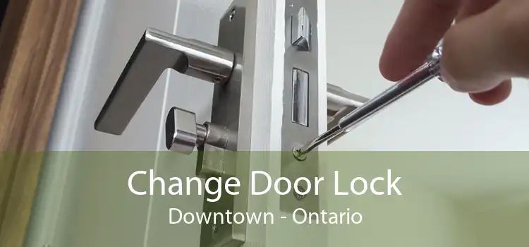 Change Door Lock Downtown - Ontario