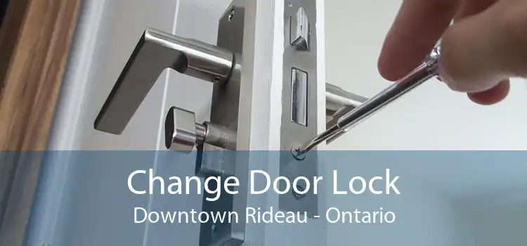 Change Door Lock Downtown Rideau - Ontario