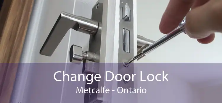 Change Door Lock Metcalfe - Ontario