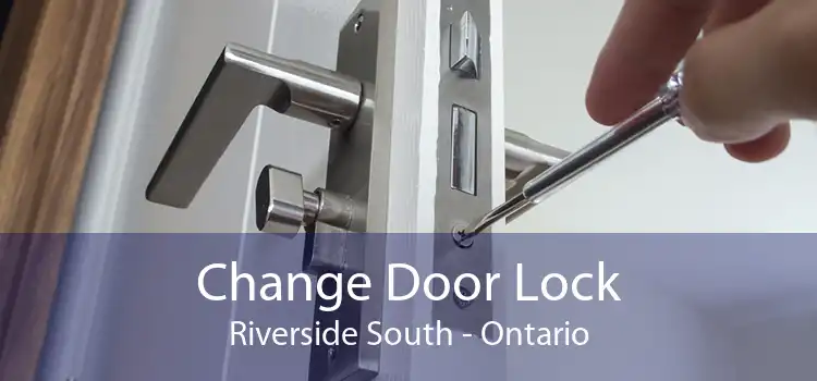 Change Door Lock Riverside South - Ontario