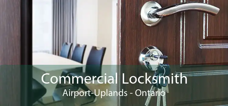 Commercial Locksmith Airport-Uplands - Ontario