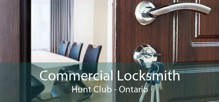 Commercial Locksmith Hunt Club - Ontario