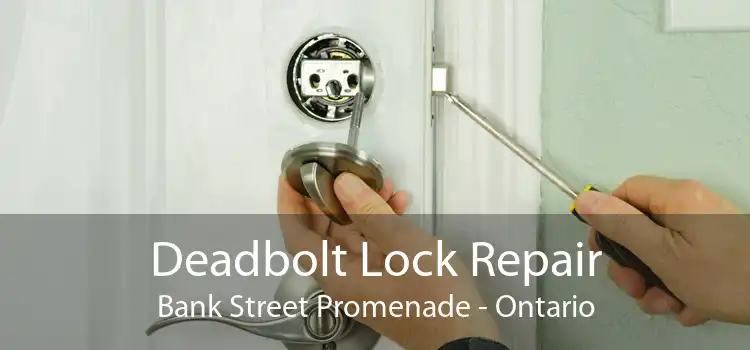 Deadbolt Lock Repair Bank Street Promenade - Ontario
