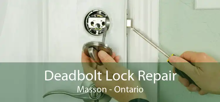 Deadbolt Lock Repair Masson - Ontario