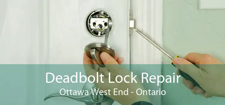 Deadbolt Lock Repair Ottawa West End - Ontario