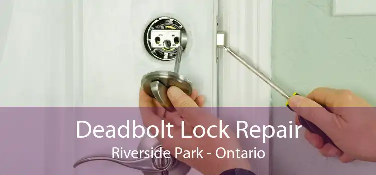 Deadbolt Lock Repair Riverside Park - Ontario