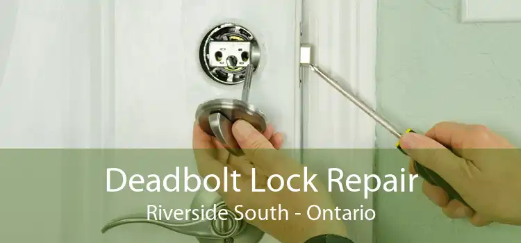 Deadbolt Lock Repair Riverside South - Ontario