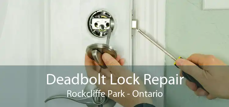 Deadbolt Lock Repair Rockcliffe Park - Ontario