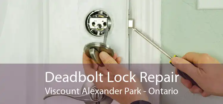 Deadbolt Lock Repair Viscount Alexander Park - Ontario