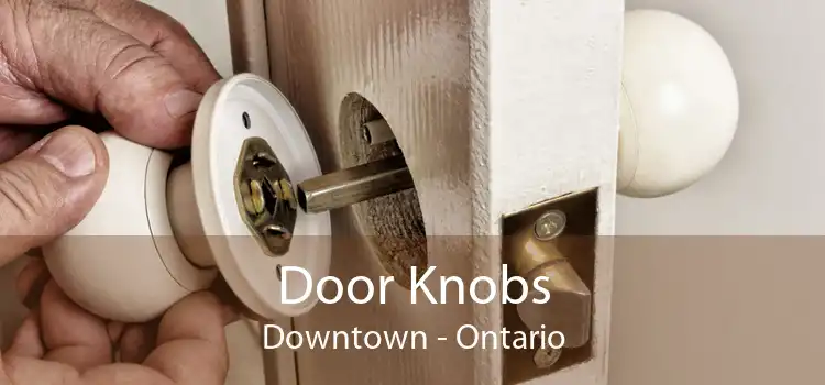 Door Knobs Downtown - Ontario