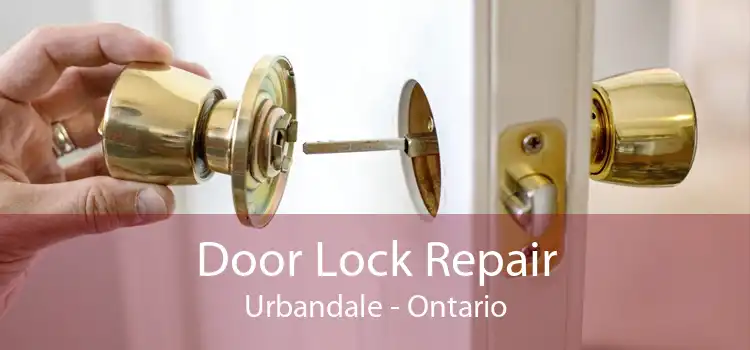 Door Lock Repair Urbandale - Ontario