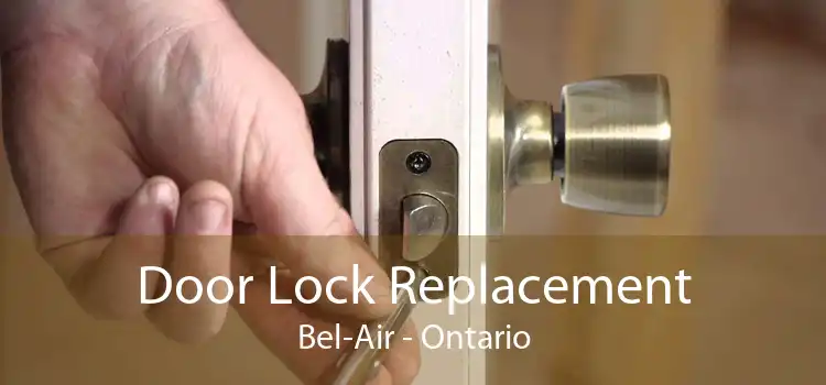 Door Lock Replacement Bel-Air - Ontario