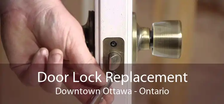 Door Lock Replacement Downtown Ottawa - Ontario