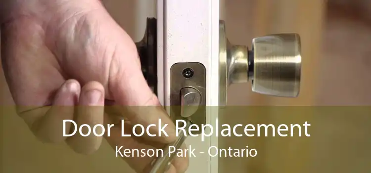 Door Lock Replacement Kenson Park - Ontario