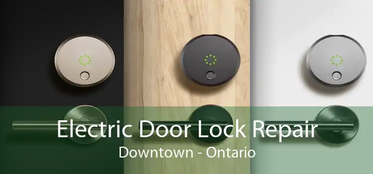 Electric Door Lock Repair Downtown - Ontario