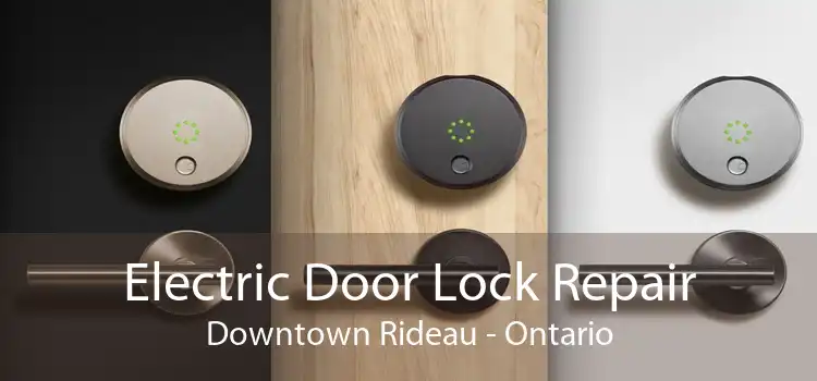 Electric Door Lock Repair Downtown Rideau - Ontario