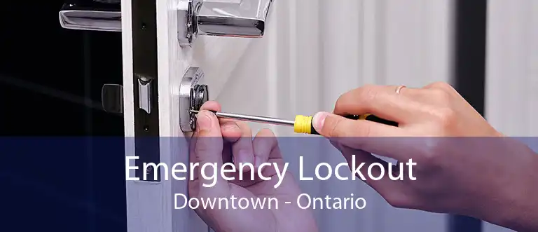 Emergency Lockout Downtown - Ontario