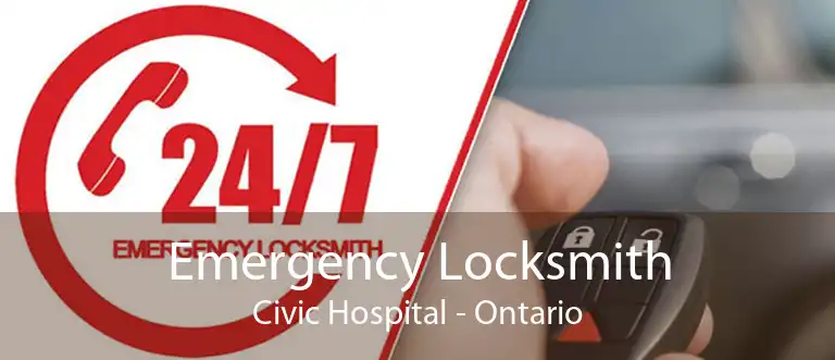 Emergency Locksmith Civic Hospital - Ontario