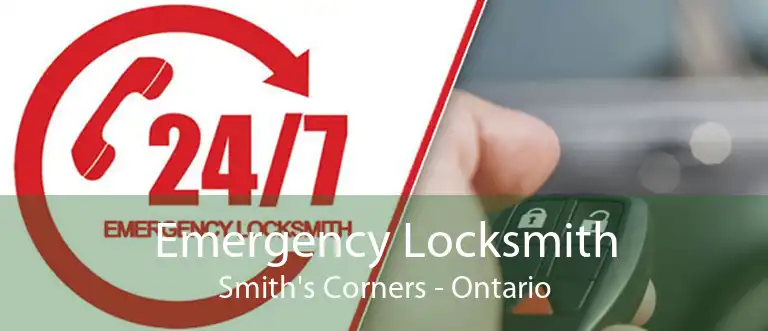 Emergency Locksmith Smith's Corners - Ontario