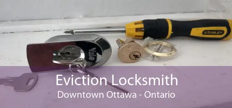 Eviction Locksmith Downtown Ottawa - Ontario