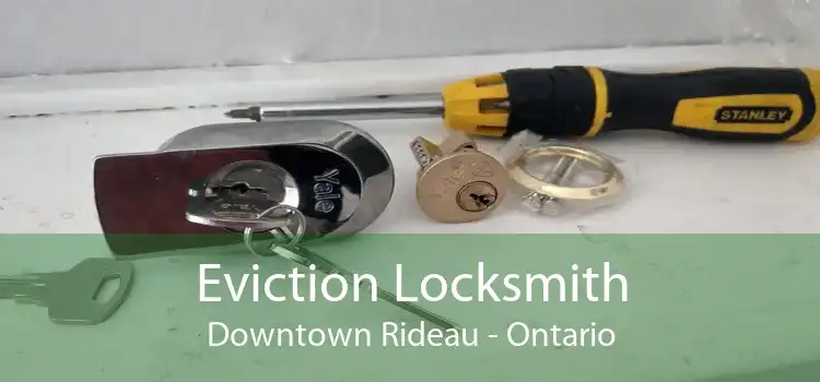 Eviction Locksmith Downtown Rideau - Ontario