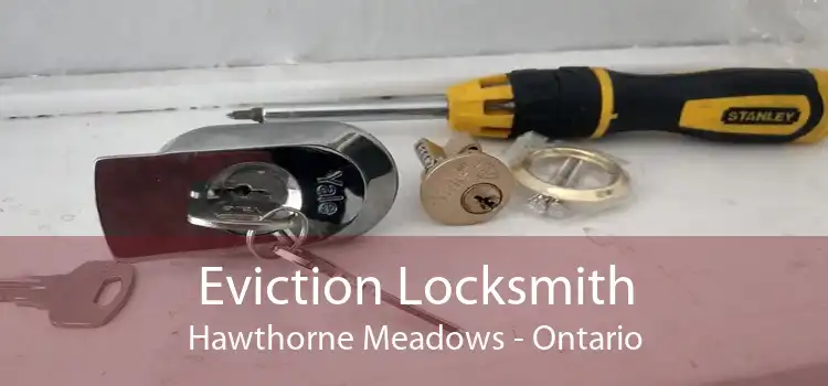 Eviction Locksmith Hawthorne Meadows - Ontario