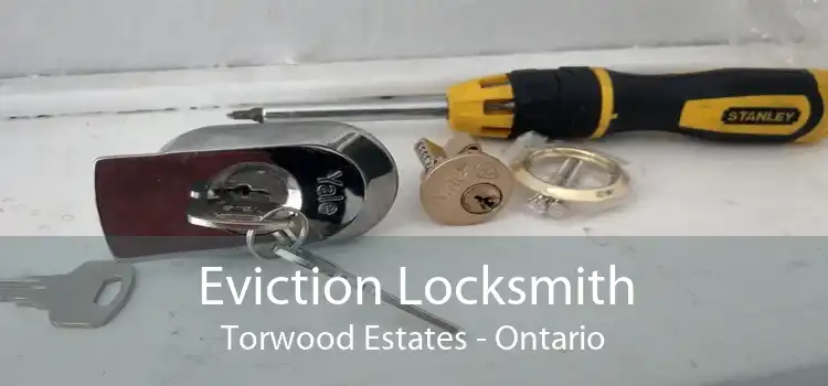 Eviction Locksmith Torwood Estates - Ontario