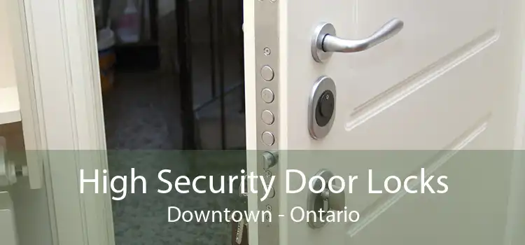 High Security Door Locks Downtown - Ontario