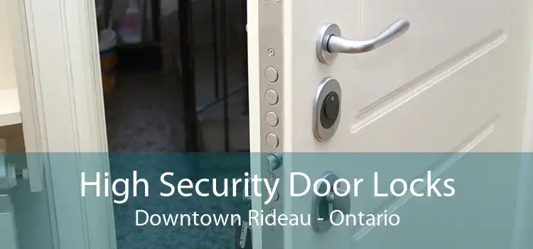 High Security Door Locks Downtown Rideau - Ontario