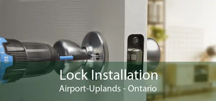 Lock Installation Airport-Uplands - Ontario