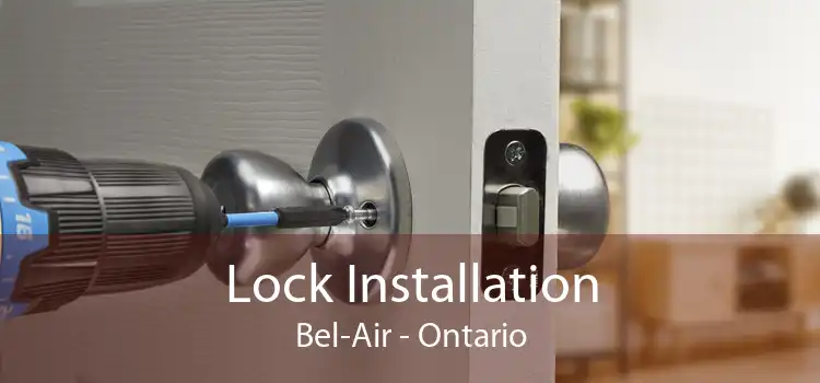 Lock Installation Bel-Air - Ontario