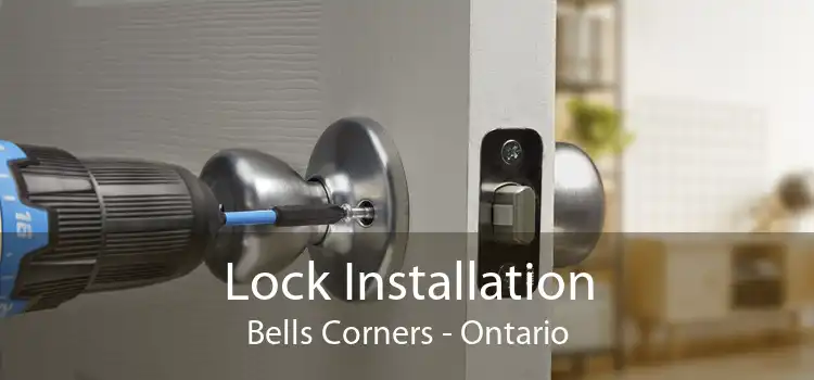 Lock Installation Bells Corners - Ontario