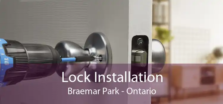Lock Installation Braemar Park - Ontario