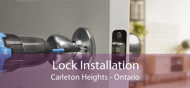 Lock Installation Carleton Heights - Ontario