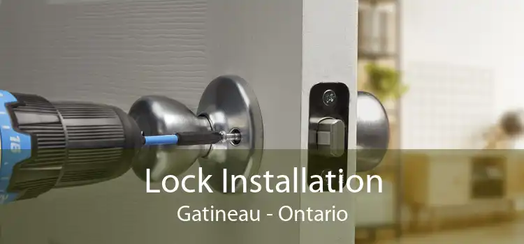 Lock Installation Gatineau - Ontario