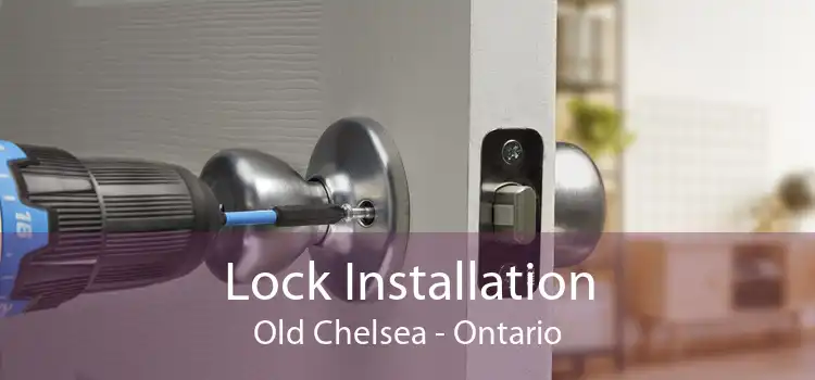 Lock Installation Old Chelsea - Ontario