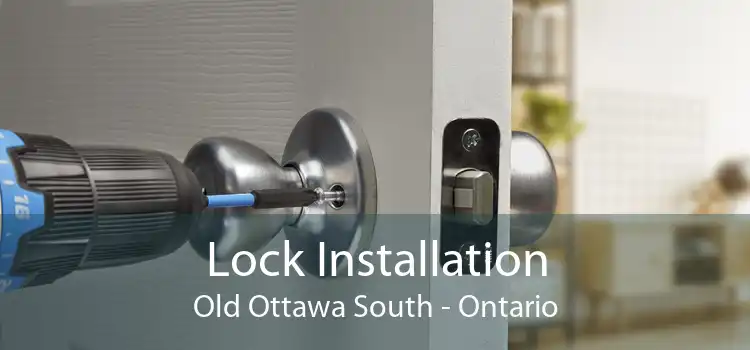 Lock Installation Old Ottawa South - Ontario