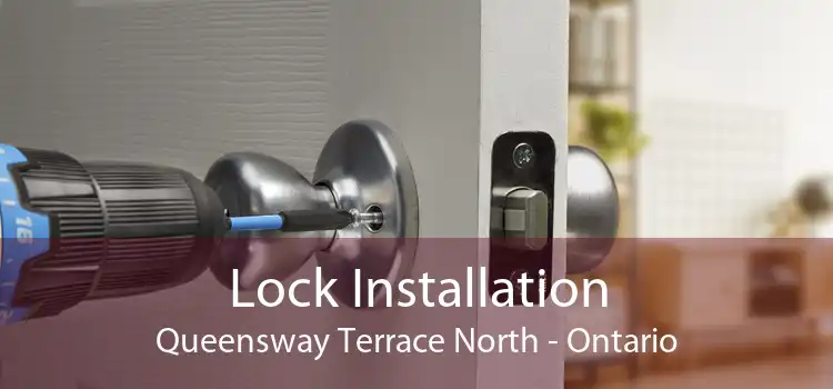 Lock Installation Queensway Terrace North - Ontario