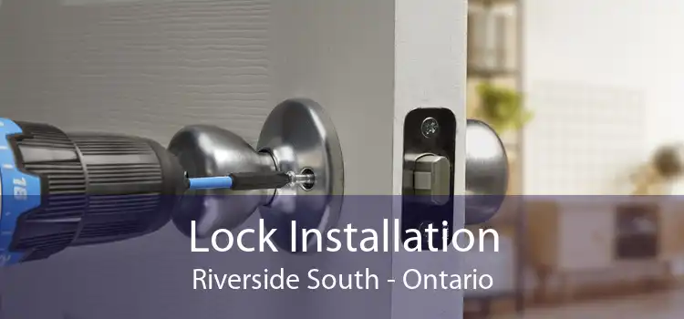 Lock Installation Riverside South - Ontario