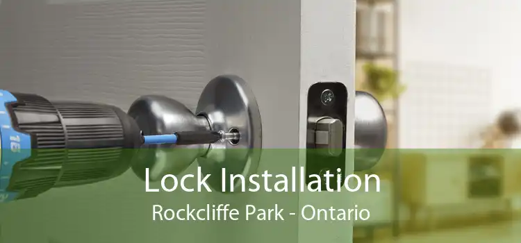 Lock Installation Rockcliffe Park - Ontario