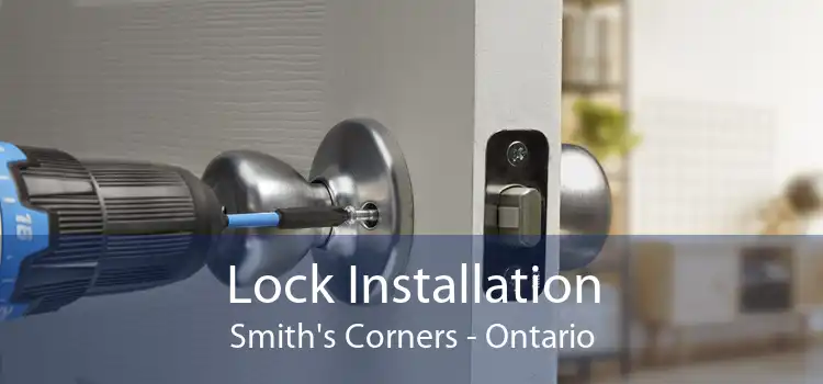 Lock Installation Smith's Corners - Ontario