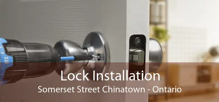Lock Installation Somerset Street Chinatown - Ontario
