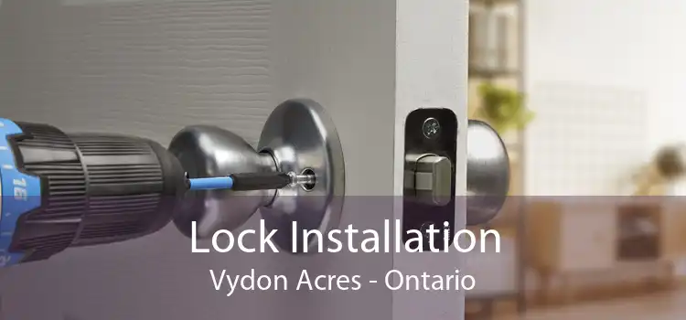 Lock Installation Vydon Acres - Ontario