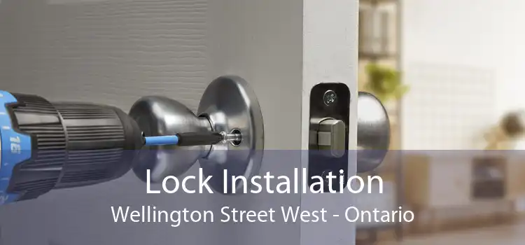 Lock Installation Wellington Street West - Ontario